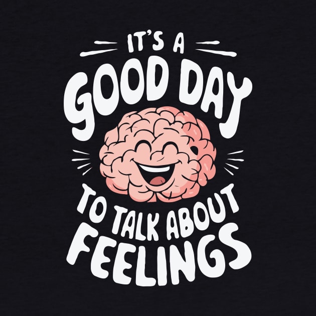 It's A Good Day To Talk About Feelings. Mental Health by Chrislkf
